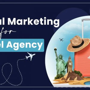 Digital Marketing For the Travel Industry